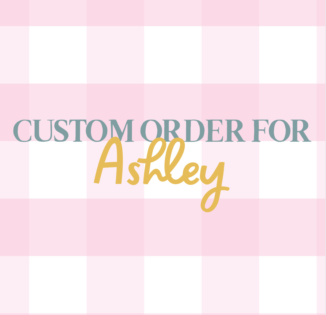 Custom Order - Ashley