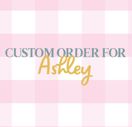 Custom Order - Ashley